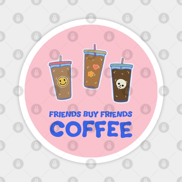 Friends Buy Friends Coffee Illustration Magnet by cecececececelia